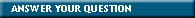 ANSWER YOUR QUESTION